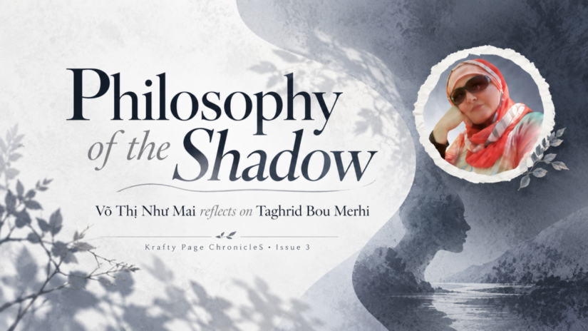 Krafty Page ChronicleS feature cover for Võ Thị Như Mai’s reflection on Taghrid Bou Merhi’s Philosophy of the Shadow